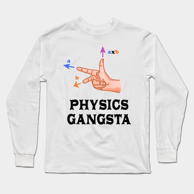 Physics Gangster Sign Long Sleeve T-Shirt by ScienceCorner